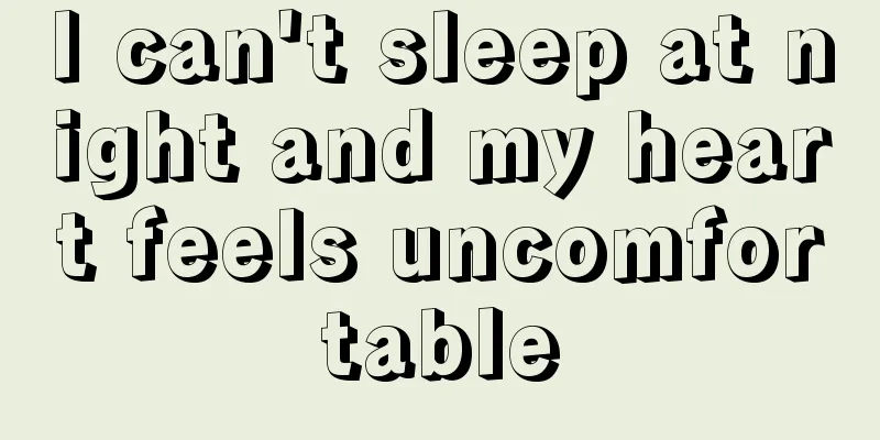 I can't sleep at night and my heart feels uncomfortable