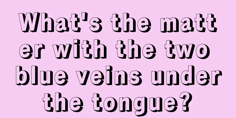 What's the matter with the two blue veins under the tongue? 