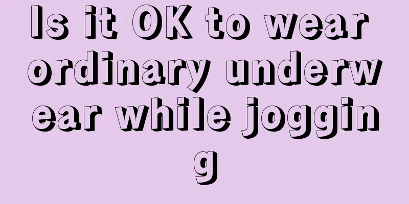 Is it OK to wear ordinary underwear while jogging