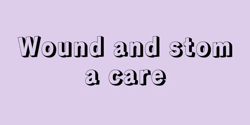Wound and stoma care