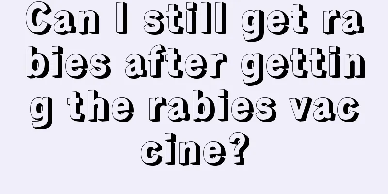 Can I still get rabies after getting the rabies vaccine?
