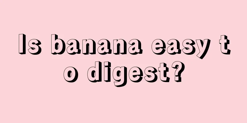 Is banana easy to digest?