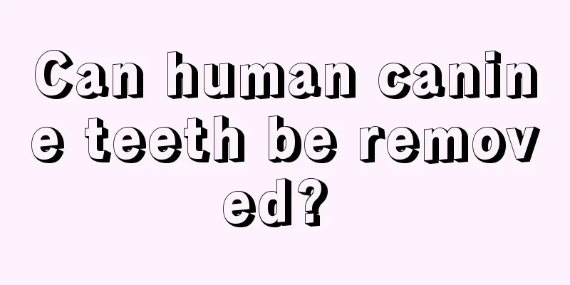 Can human canine teeth be removed? 