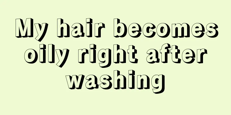 My hair becomes oily right after washing