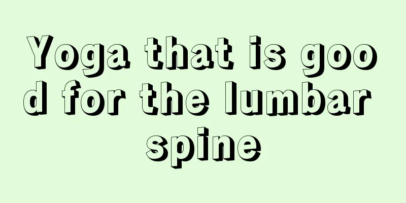 Yoga that is good for the lumbar spine