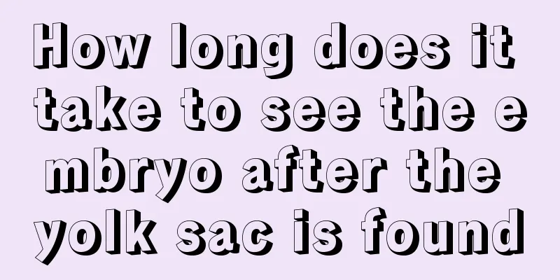 How long does it take to see the embryo after the yolk sac is found