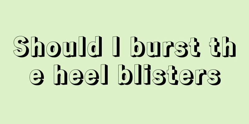 Should I burst the heel blisters