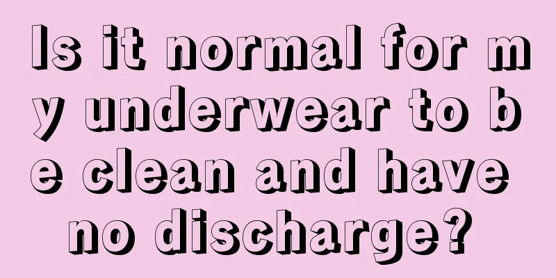 Is it normal for my underwear to be clean and have no discharge? 