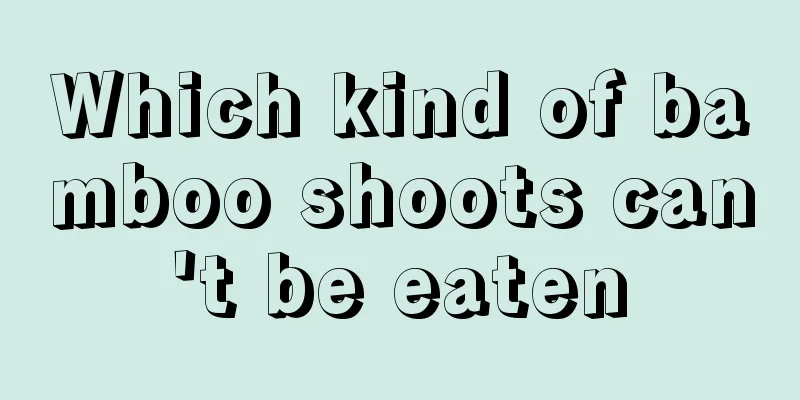 Which kind of bamboo shoots can't be eaten