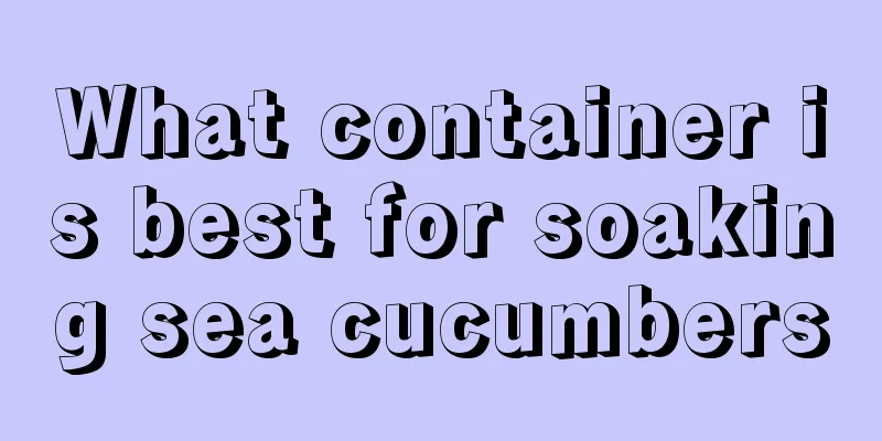 What container is best for soaking sea cucumbers