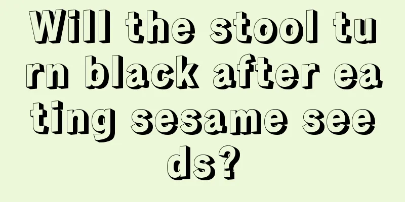 Will the stool turn black after eating sesame seeds?