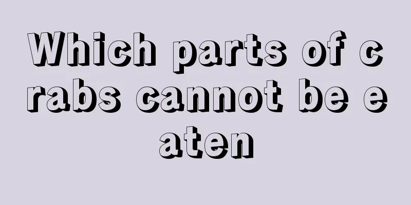 Which parts of crabs cannot be eaten