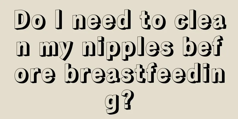 Do I need to clean my nipples before breastfeeding?