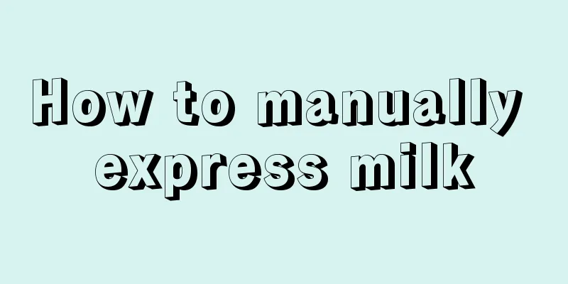 How to manually express milk