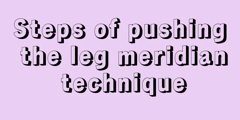 Steps of pushing the leg meridian technique