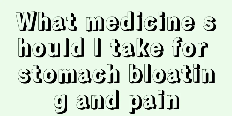 What medicine should I take for stomach bloating and pain
