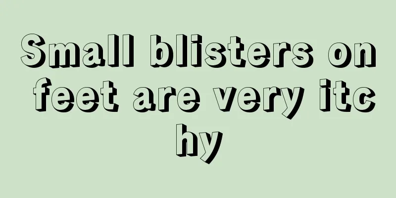 Small blisters on feet are very itchy
