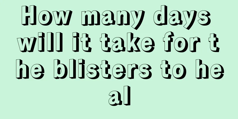 How many days will it take for the blisters to heal
