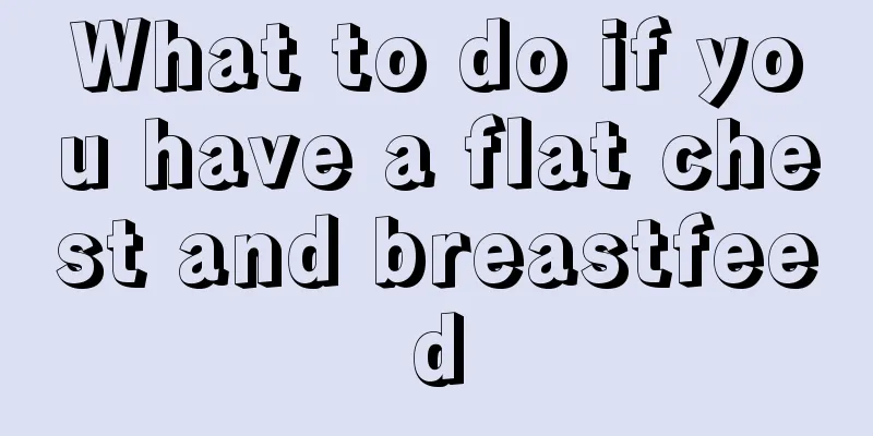 What to do if you have a flat chest and breastfeed
