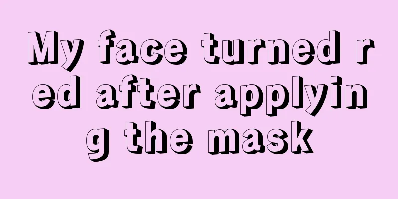 My face turned red after applying the mask