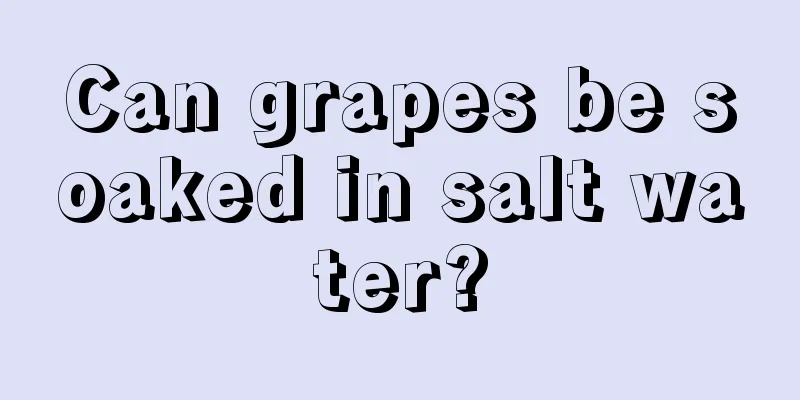 Can grapes be soaked in salt water?