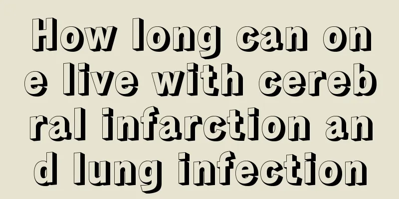 How long can one live with cerebral infarction and lung infection
