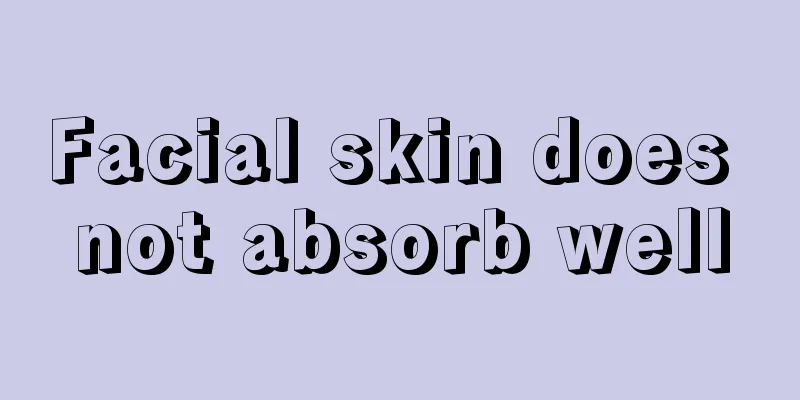 Facial skin does not absorb well