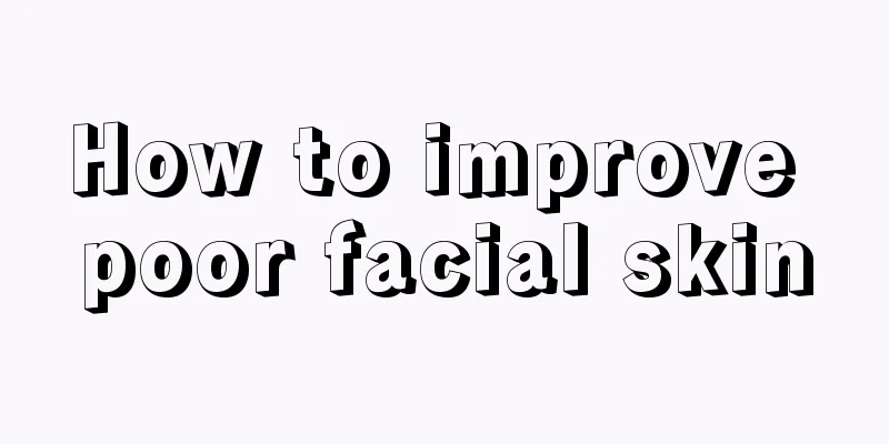 How to improve poor facial skin
