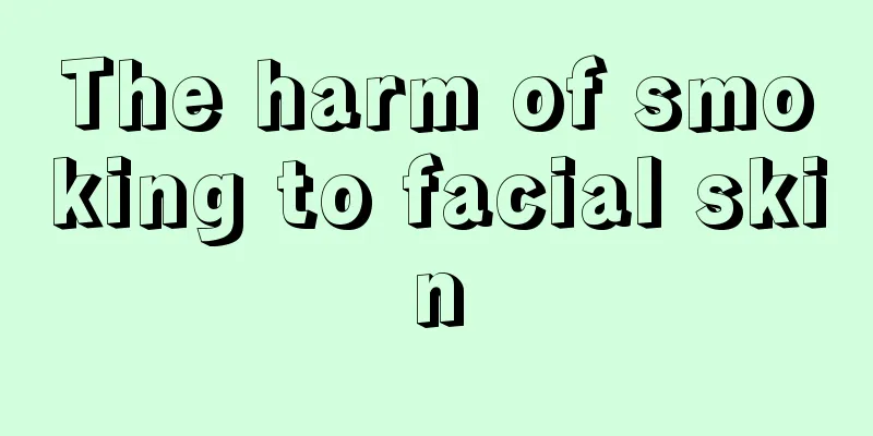 The harm of smoking to facial skin