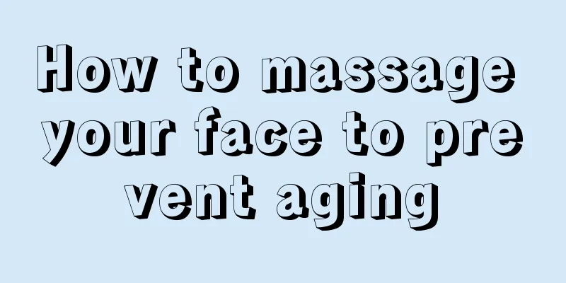 How to massage your face to prevent aging