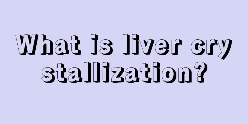 What is liver crystallization?