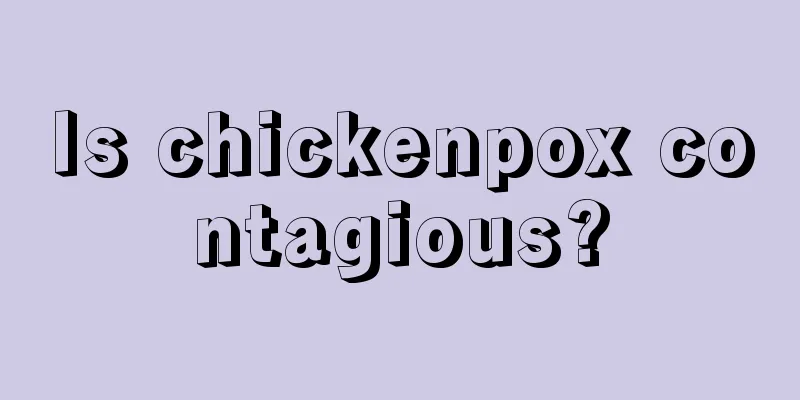 Is chickenpox contagious?