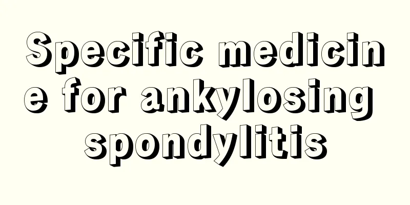 Specific medicine for ankylosing spondylitis