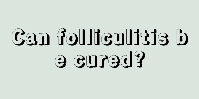 Can folliculitis be cured?