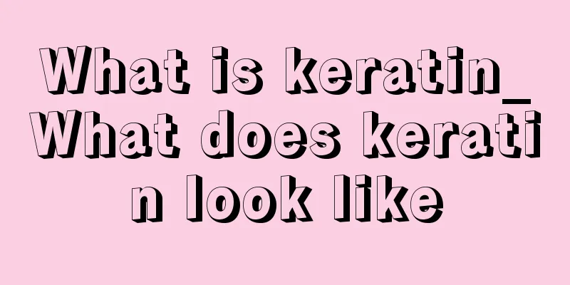 What is keratin_What does keratin look like