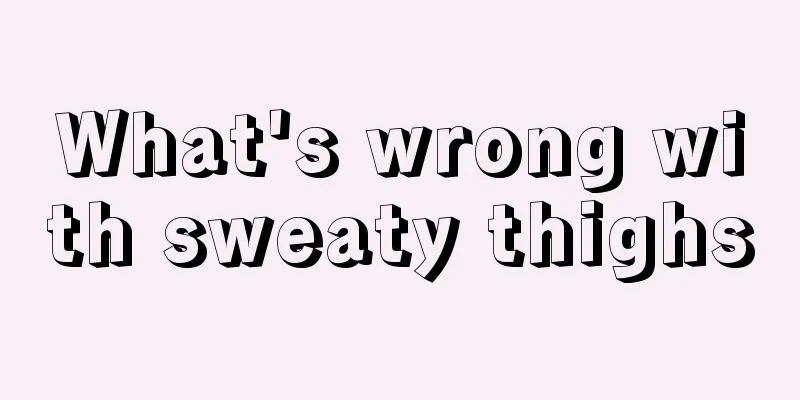 What's wrong with sweaty thighs