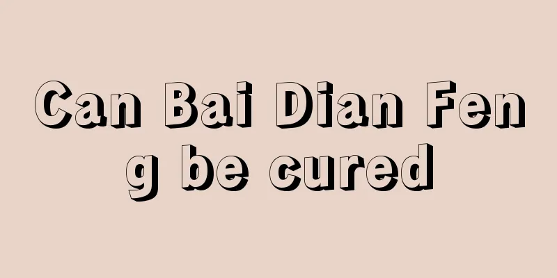 Can Bai Dian Feng be cured