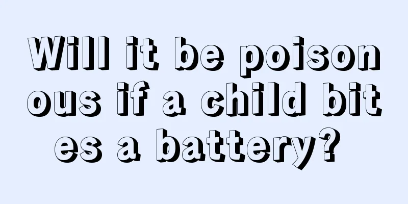 Will it be poisonous if a child bites a battery? 