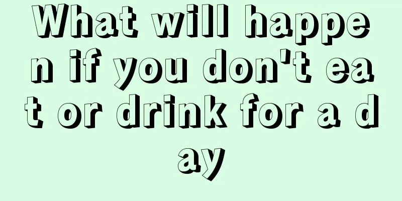 What will happen if you don't eat or drink for a day