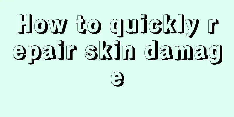 How to quickly repair skin damage
