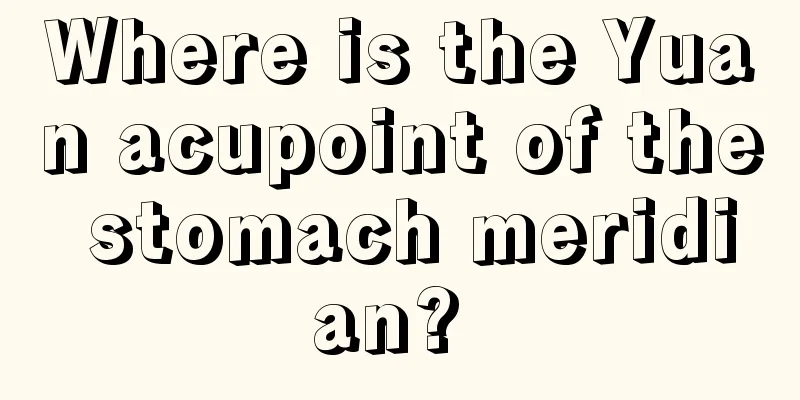 Where is the Yuan acupoint of the stomach meridian? 