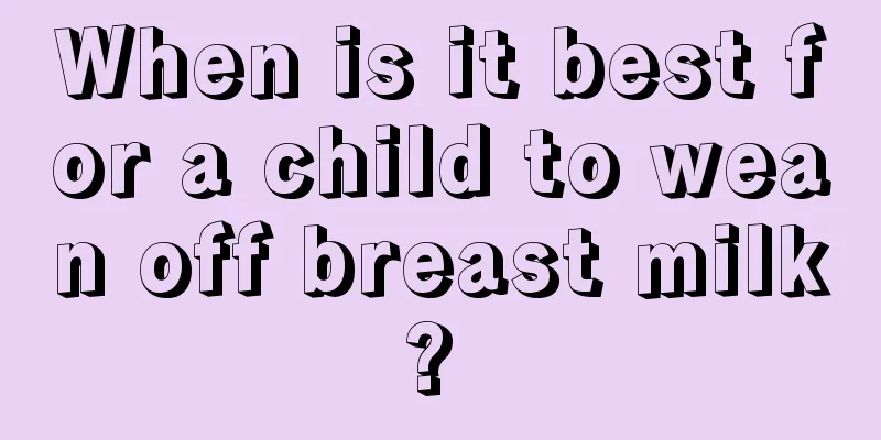 When is it best for a child to wean off breast milk? 