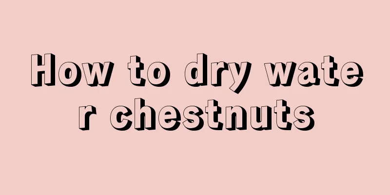 How to dry water chestnuts