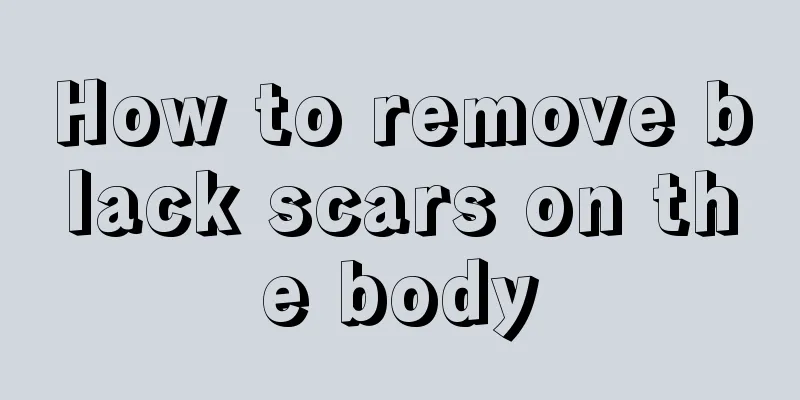 How to remove black scars on the body