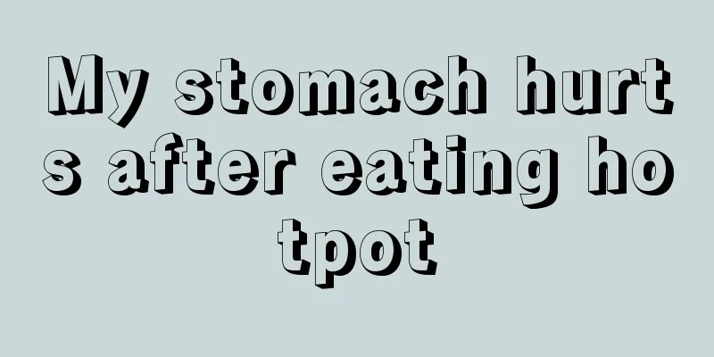My stomach hurts after eating hotpot