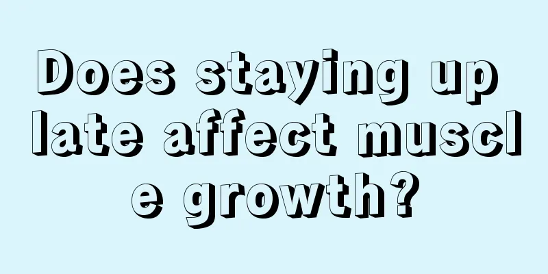 Does staying up late affect muscle growth?