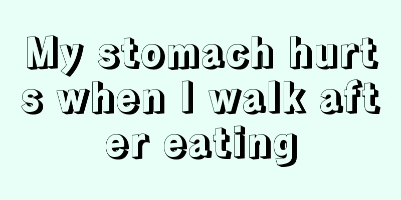 My stomach hurts when I walk after eating