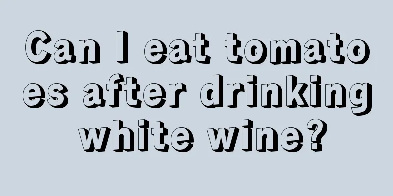 Can I eat tomatoes after drinking white wine?