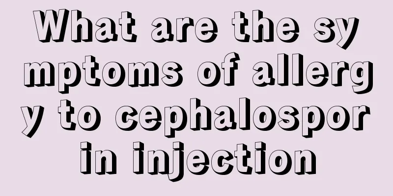 What are the symptoms of allergy to cephalosporin injection
