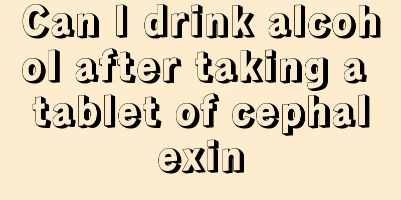 Can I drink alcohol after taking a tablet of cephalexin